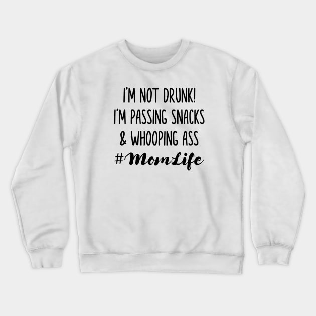 I'm Not Drunk I'm Passing Snacks and Whooping Ass Crewneck Sweatshirt by Madelyn_Frere